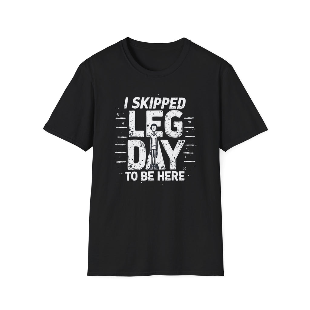 I Skipped Leg Day to Be Here – Stick-Leg Statement T-Shirt