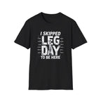 I Skipped Leg Day to Be Here – Stick-Leg Statement T-Shirt