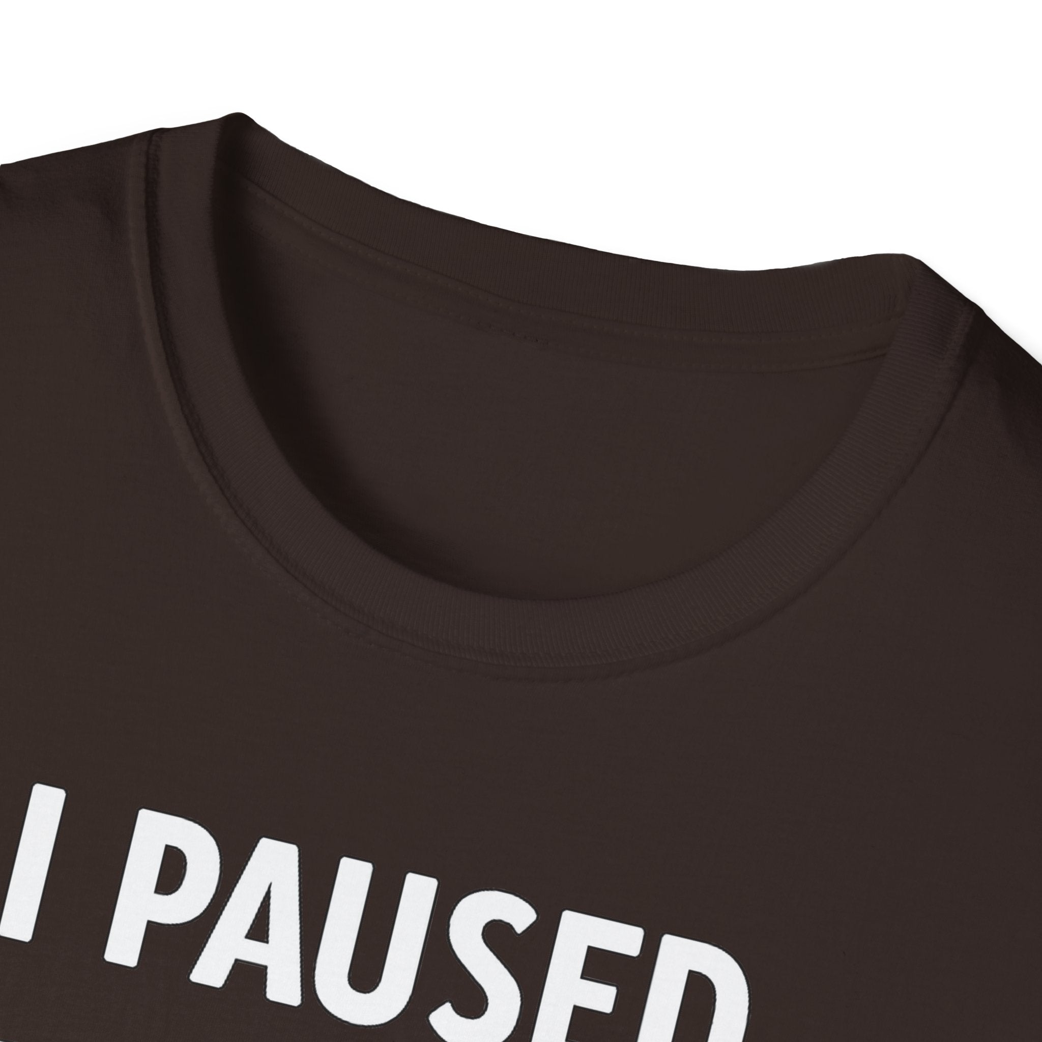 I Paused My Bulk to Be Here T-Shirt
