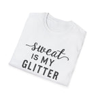 Sweat is my Glitter T-Shirt