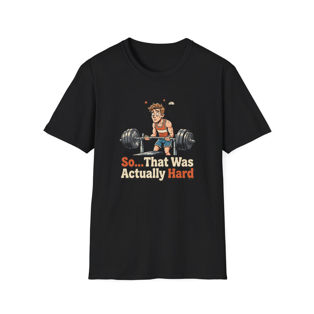 So that was actually hard T-Shirt