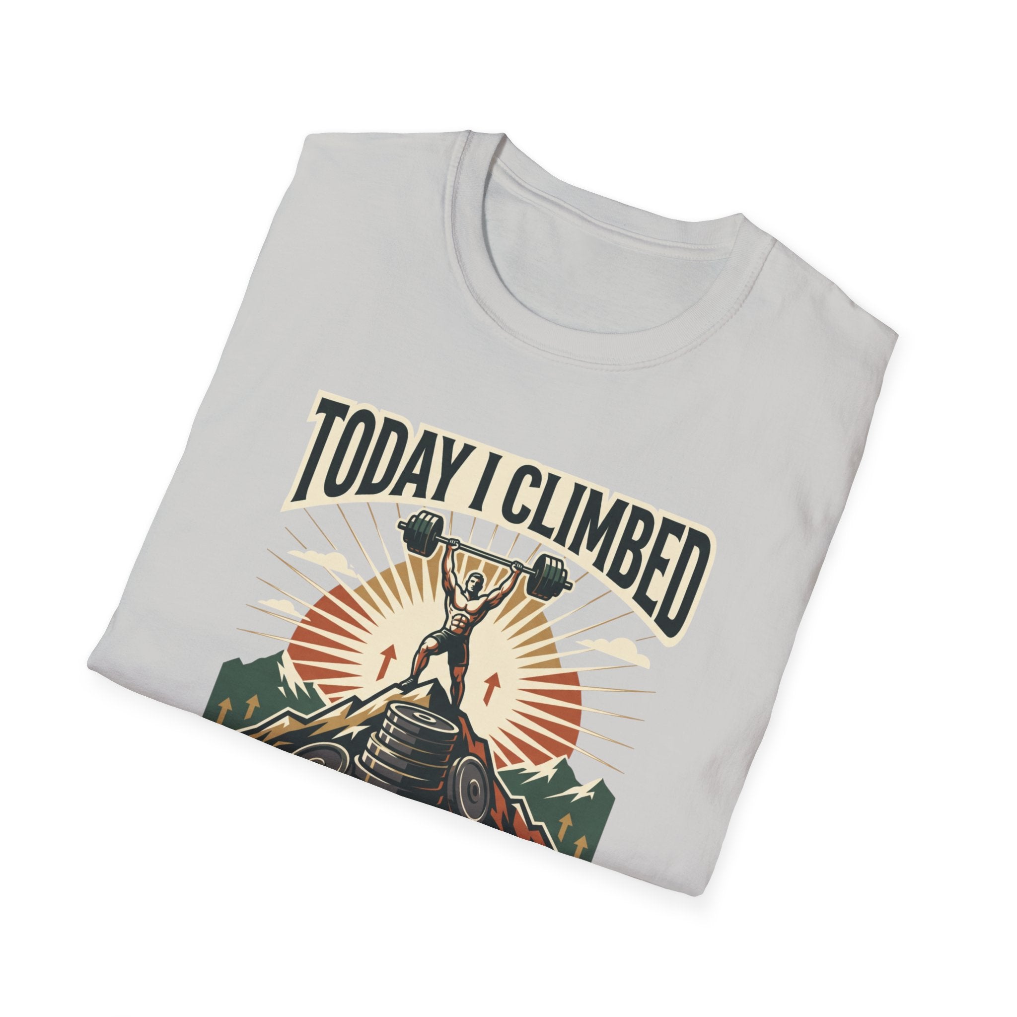 Today i climbed. Tomorrow I climb higher T-Shirt