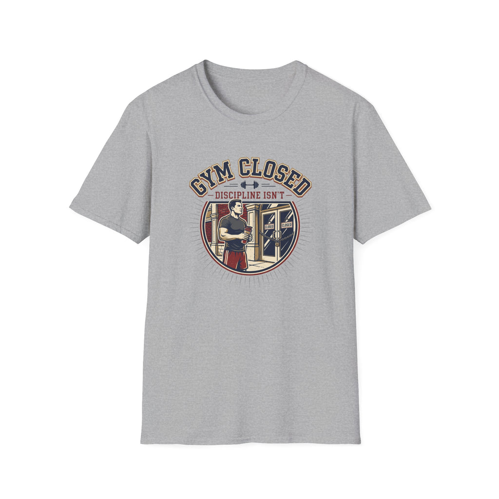 Gym closed, Discipline isn't T-Shirt