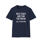 Rest Days Are for the Weak (JK, I’m on One) – Sarcastic Gym Tshirt