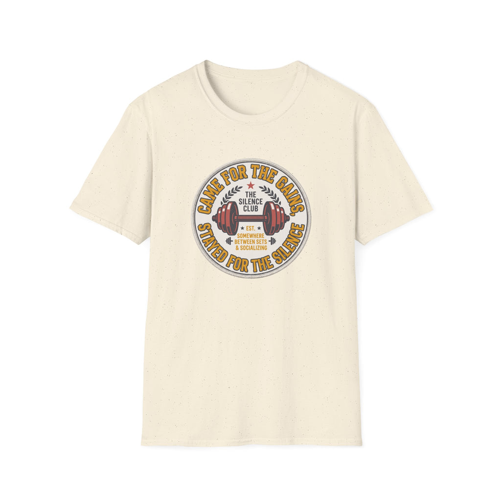 Came for gains. Stayed for silence T-Shirt