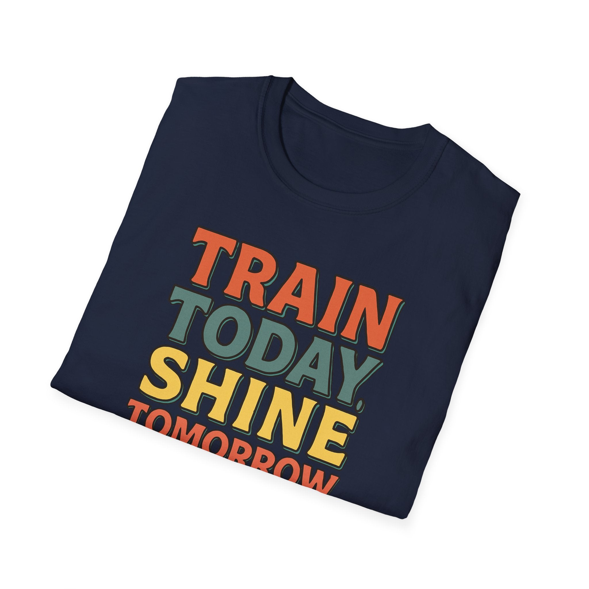 Train Today. Shine Tomorrow. T-Shirt