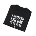 I Skipped Leg Day to Be Here – Stick Figure Edition T-Shirt