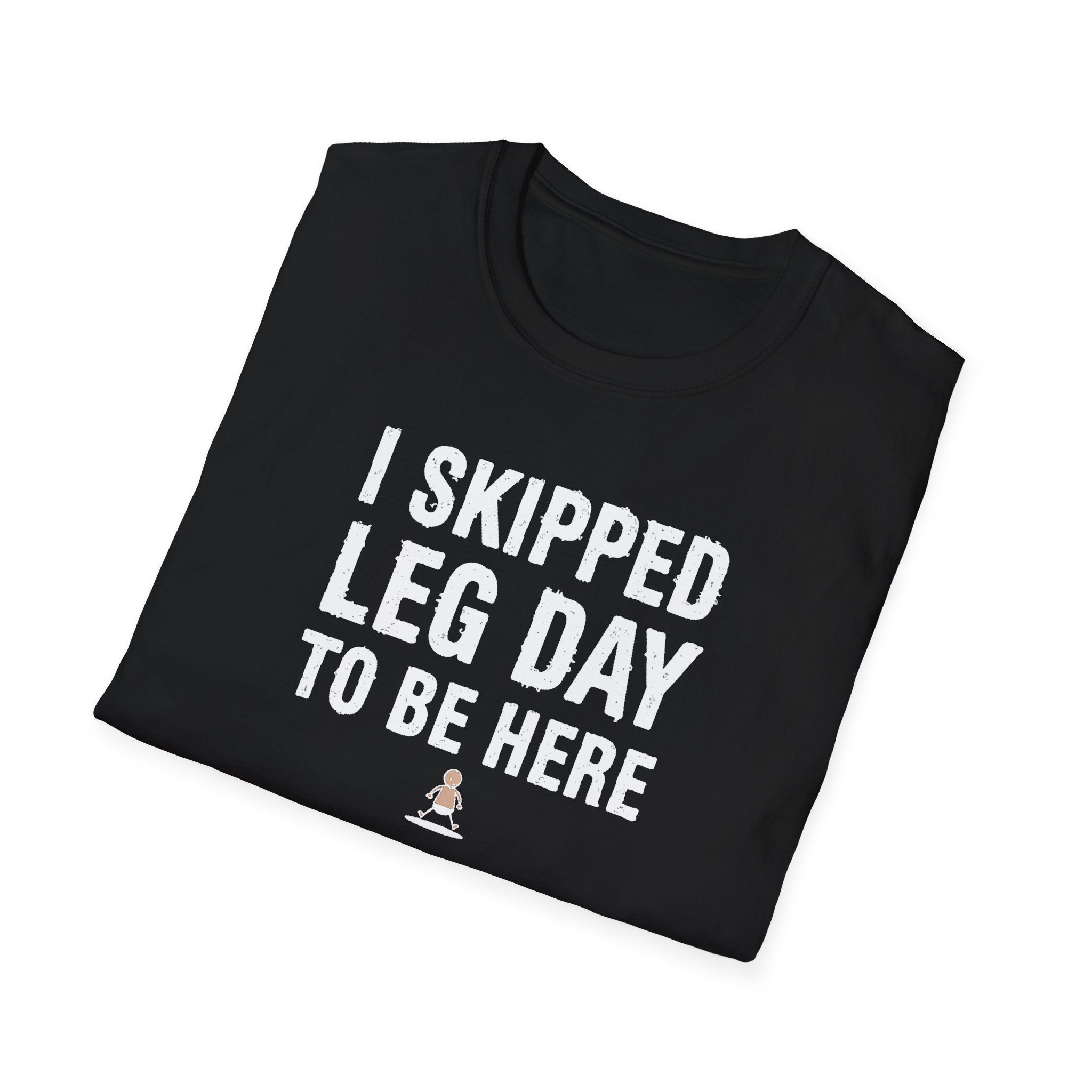 I Skipped Leg Day to Be Here – Stick Figure Edition T-Shirt