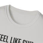 Feel like shit until pre hits T-Shirt