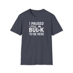 I Paused My Bulk to Be Here – Script & Shaker Edition T-Shirt