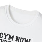 Gym Now, Questions Later – No-Nonsense Edition T-Shirt