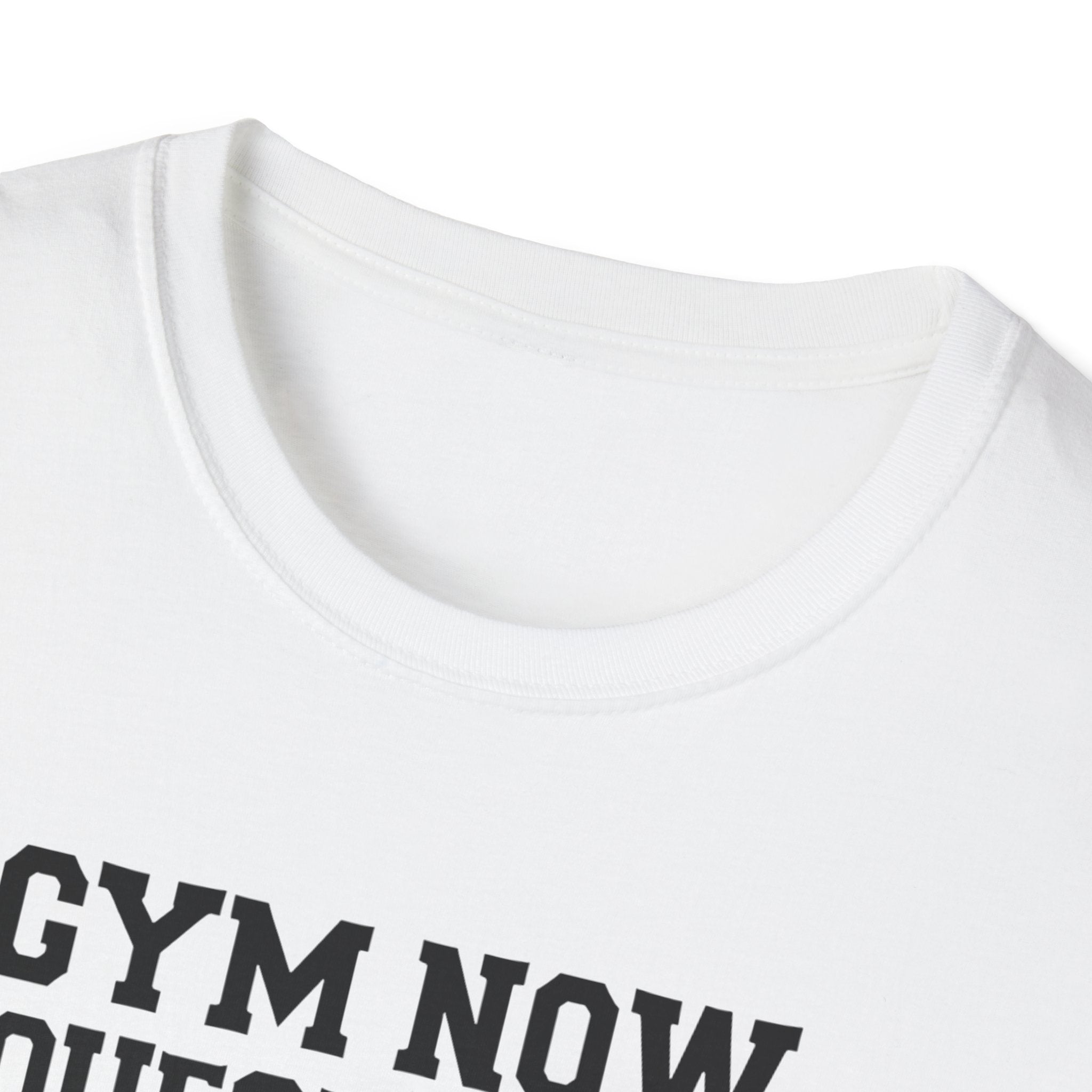 Gym Now, Questions Later – No-Nonsense Edition T-Shirt