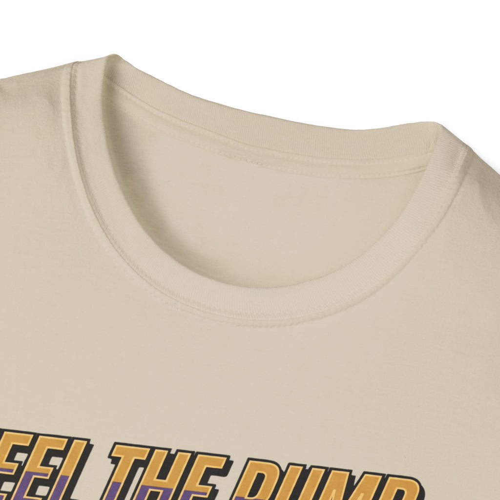 Feel the pump - Showed up. Did the work T-Shirt