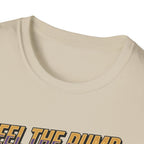 Feel the pump - Showed up. Did the work T-Shirt