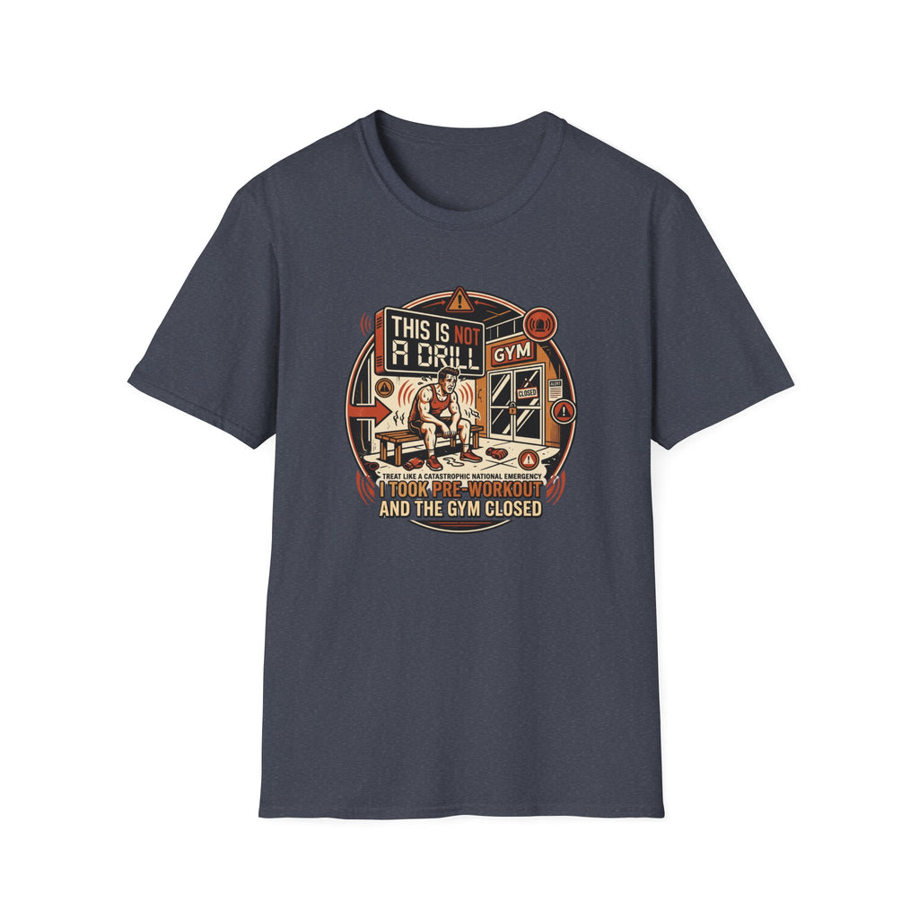 Not a Drill - Pre workout taken T-Shirt