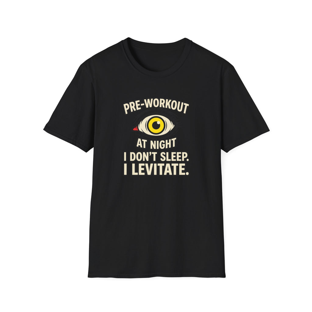 Pre at night - I don't sleep, I Levitate T-Shirt