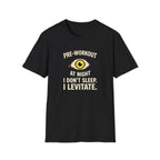 Pre at night - I don't sleep, I Levitate T-Shirt