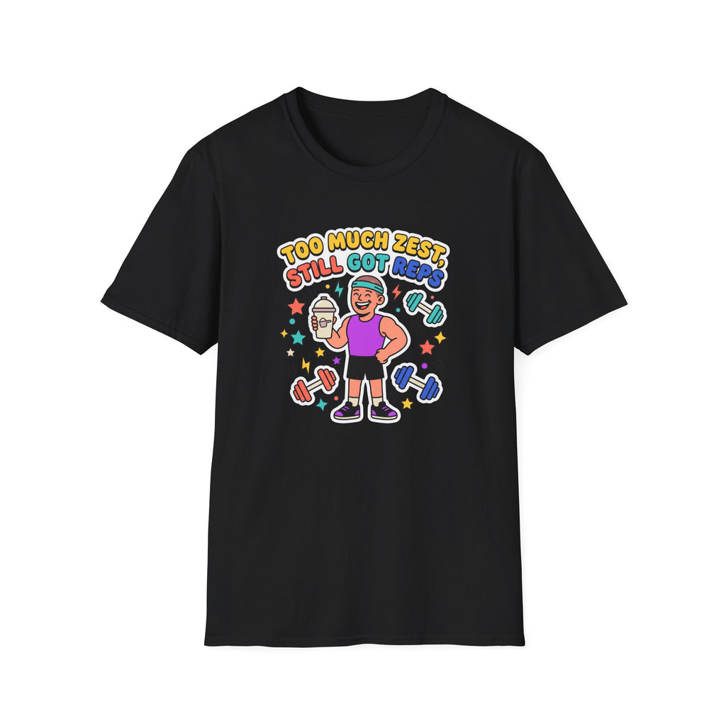 Too much zest, still got reps T-Shirt