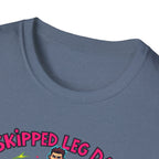 Skipped leg day proud of it T-Shirt