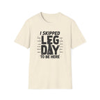 I Skipped Leg Day to Be Here – Stick-Leg Statement T-Shirt