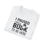 I Paused My Bulk to Be Here – Script & Shaker Edition T-Shirt