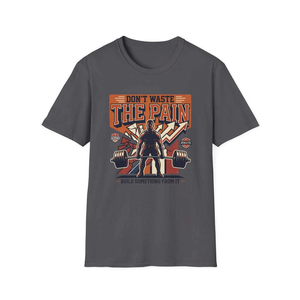 Don't waste the pain T-Shirt