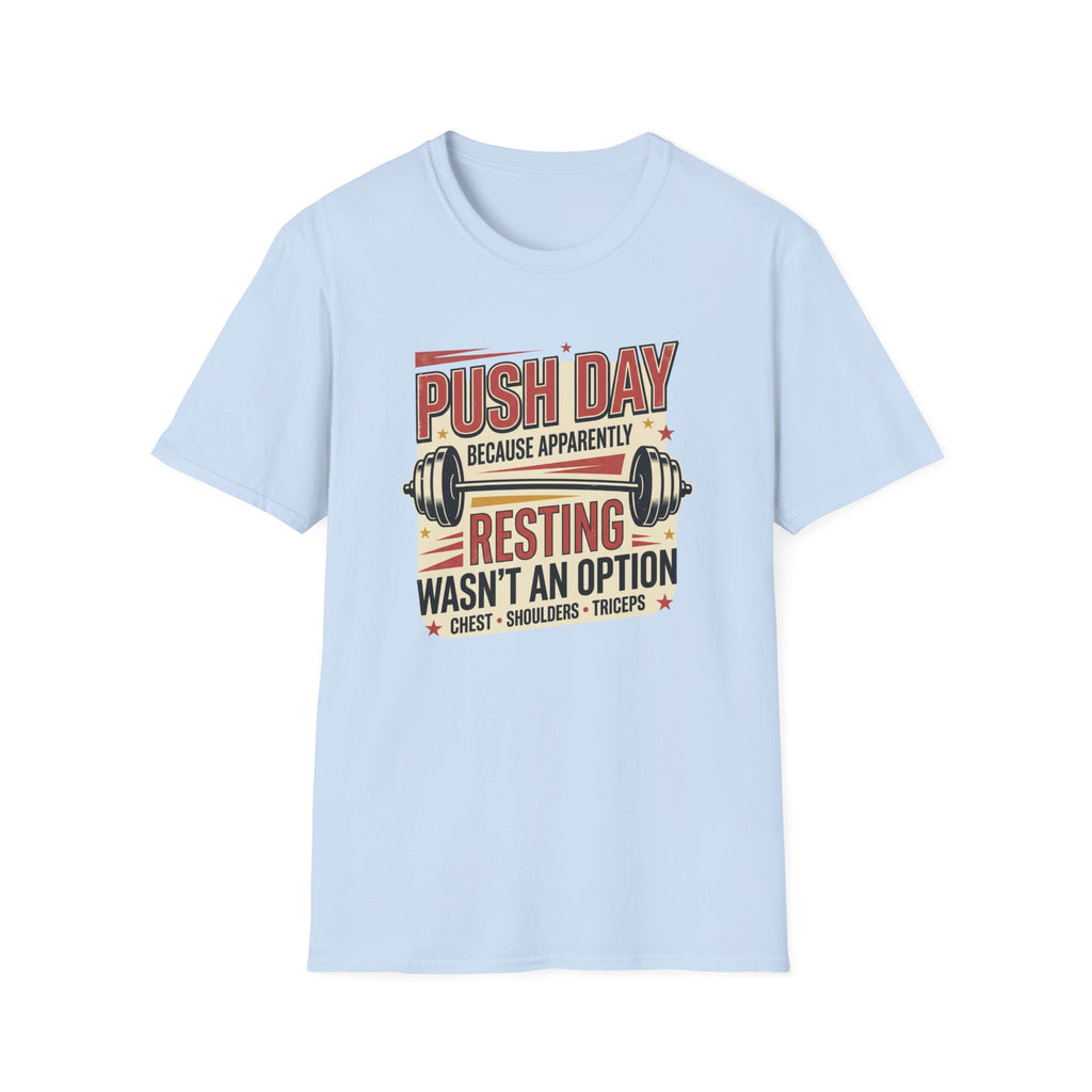 Push day - Resting wasn't an option T-Shirt