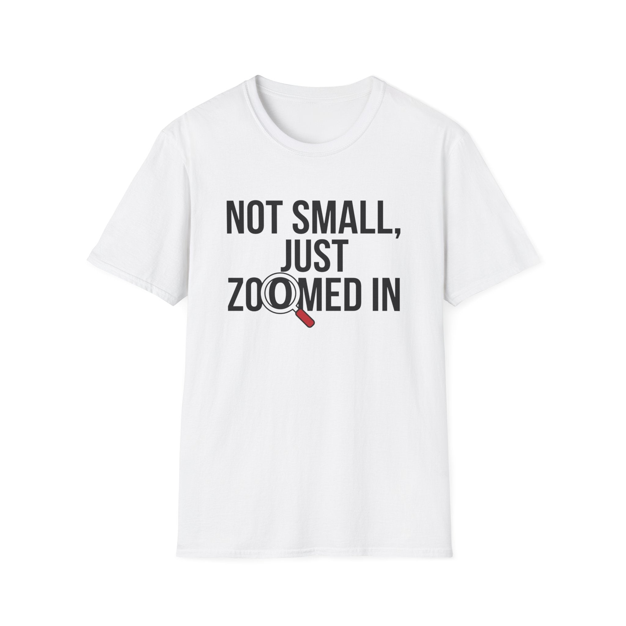 Not small, just zoomed in T-Shirt