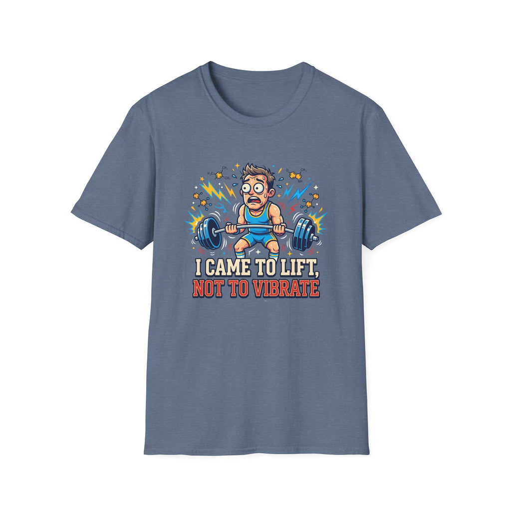 I came to lift, not to vibrate T-Shirt