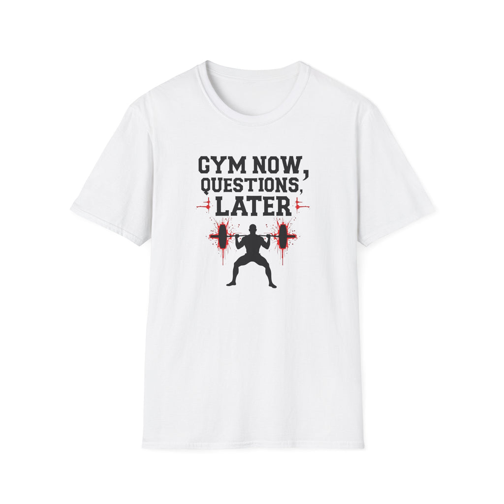 Gym Now, Questions Later – No-Nonsense Edition T-Shirt