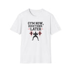Gym Now, Questions Later – No-Nonsense Edition T-Shirt