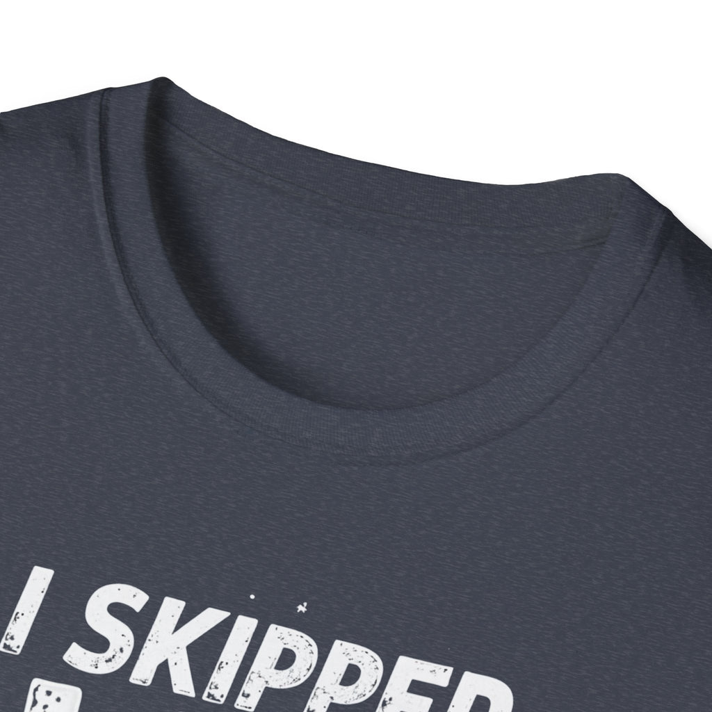 I Skipped Leg Day to Be Here – Stick-Leg Statement T-Shirt