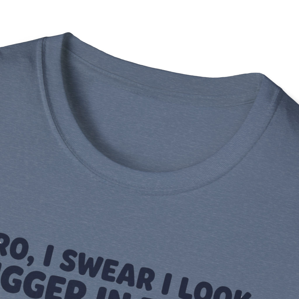 Bro, I swear I look bigger in there T-Shirt