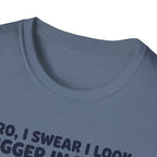 Bro, I swear I look bigger in there T-Shirt