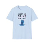 I Left My Gains for This? – Neon Gym Life T-Shirt
