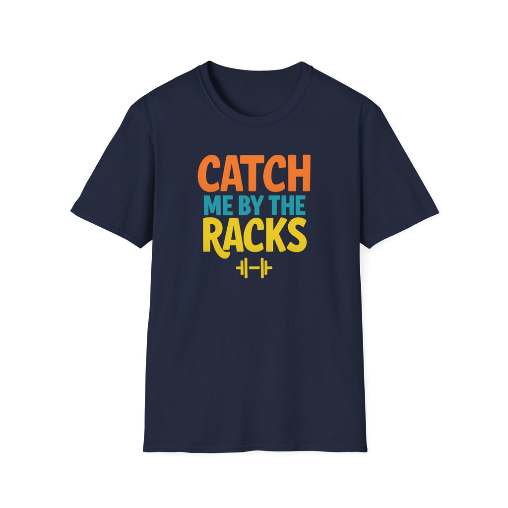 Catch Me by the Racks – Gym Hangout Series T-Shirt
