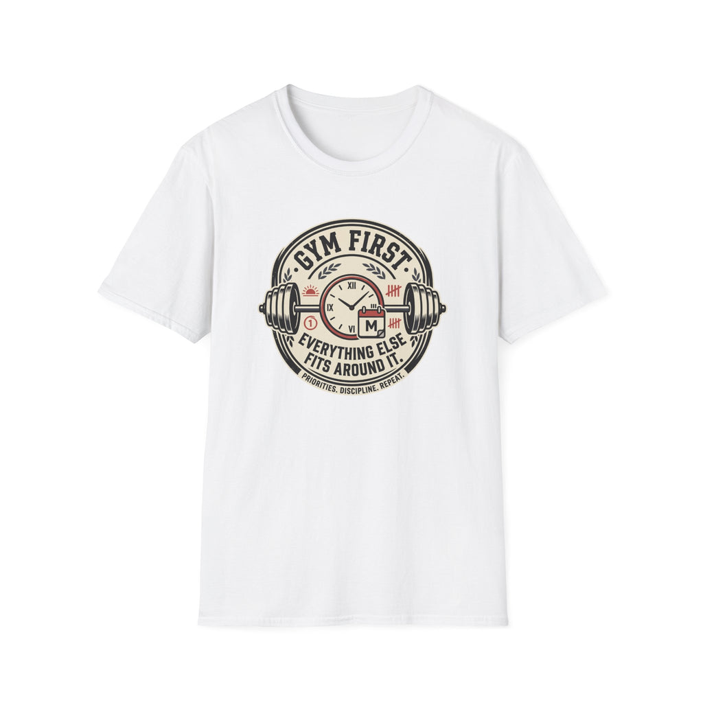 Gym first - Everything else fits around it T-Shirt