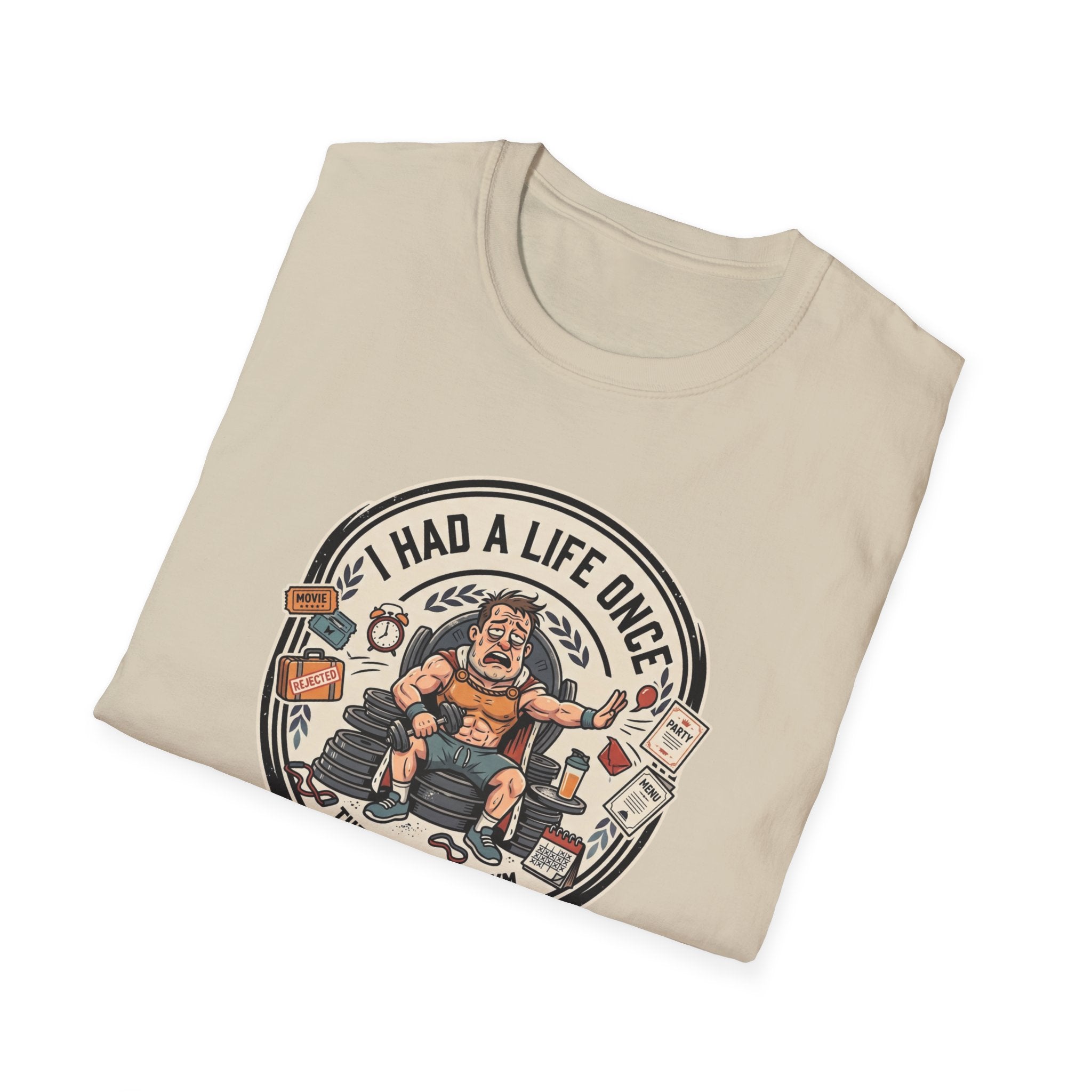 Had a life once, then I joined gym T-Shirt