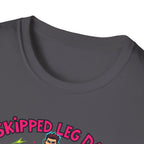 Skipped leg day proud of it T-Shirt