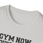 Gym Now, Questions Later – No-Nonsense Edition T-Shirt