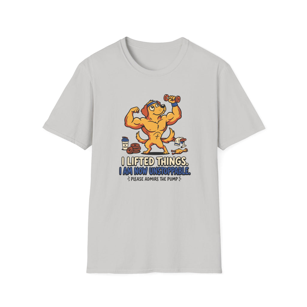 I lifted things. Unstoppable now T-Shirt
