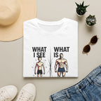 What I see Vs What is T-Shirt
