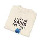 I Left My Gains for This? – Neon Gym Life T-Shirt