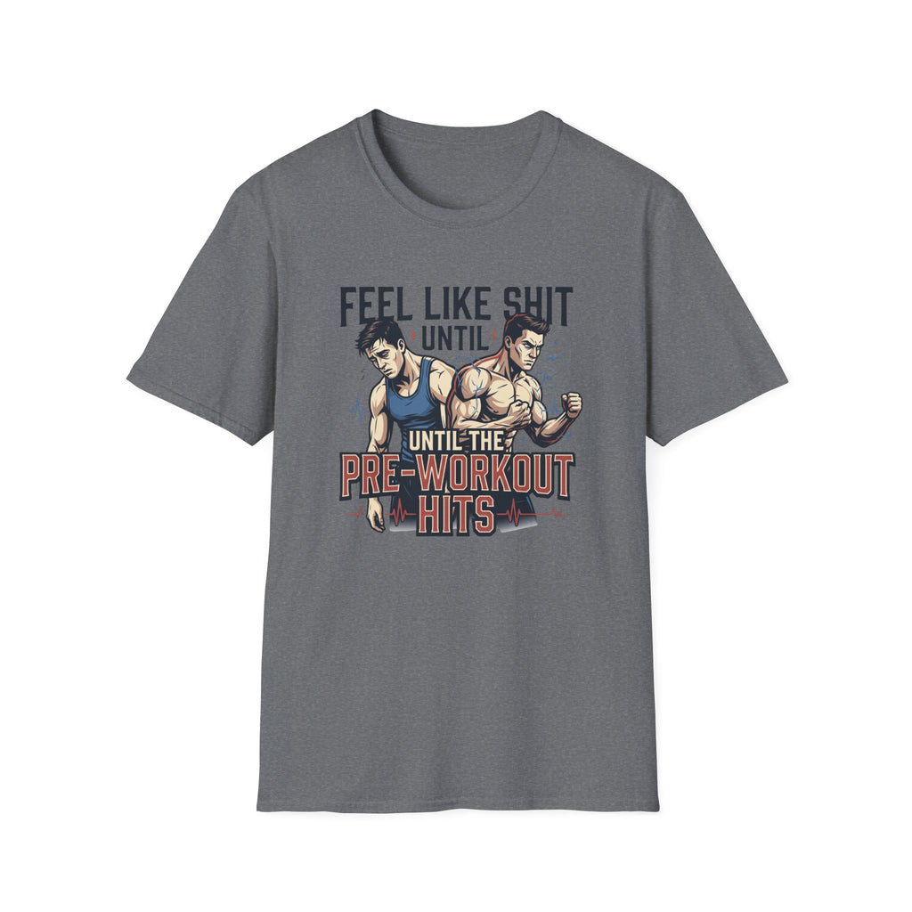 Feel Like shit until pre hits - Graphic T-Shirt