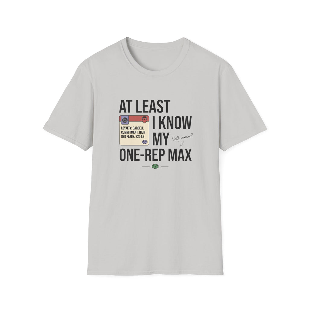 At leat I know my one rep max T-Shirt