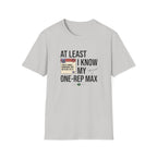 At leat I know my one rep max T-Shirt