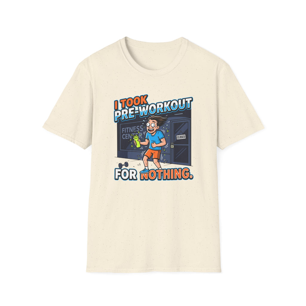 Took pre workout for nothing T-Shirt