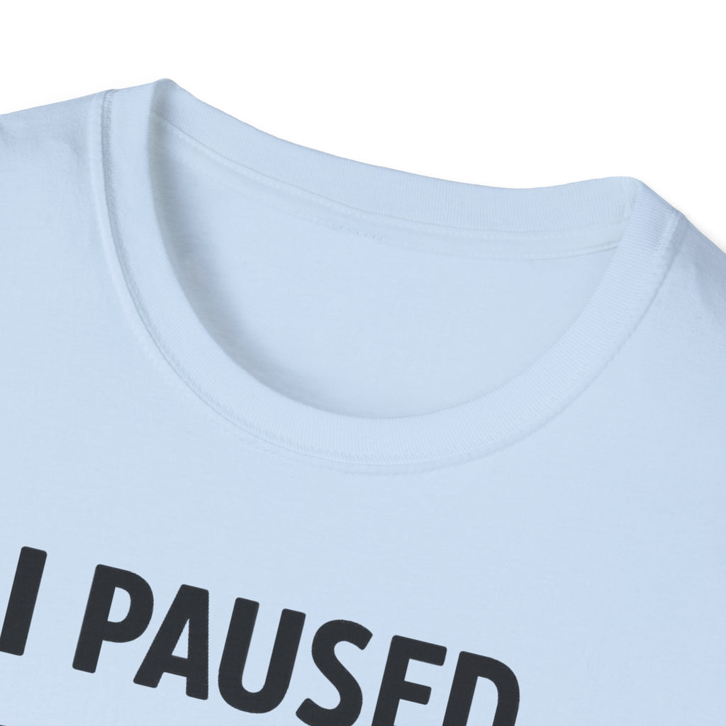 I Paused My Bulk to Be Here T-Shirt