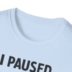 I Paused My Bulk to Be Here T-Shirt