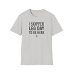 I Skipped Leg Day to Be Here – Stick Figure Edition T-Shirt